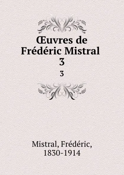 Обложка книги OEuvres de Frederic Mistral . 3, Frédéric Mistral