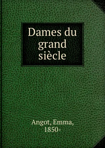 Обложка книги Dames du grand siecle, Emma Angot