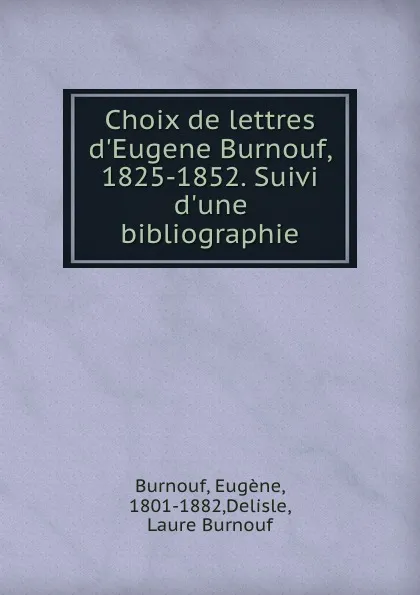 Обложка книги Choix de lettres d.Eugene Burnouf, 1825-1852. Suivi d.une bibliographie, Eugène Burnouf