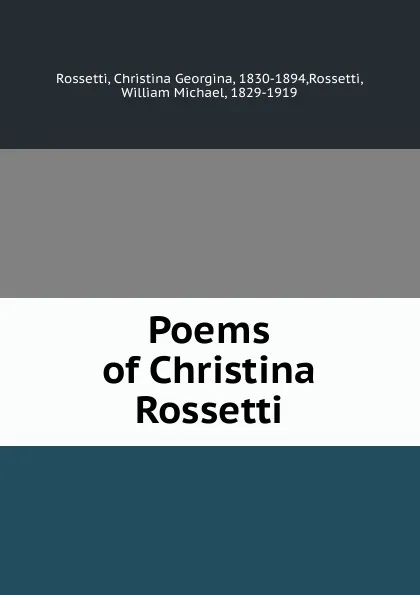 Обложка книги Poems of Christina Rossetti, Christina Georgina Rossetti