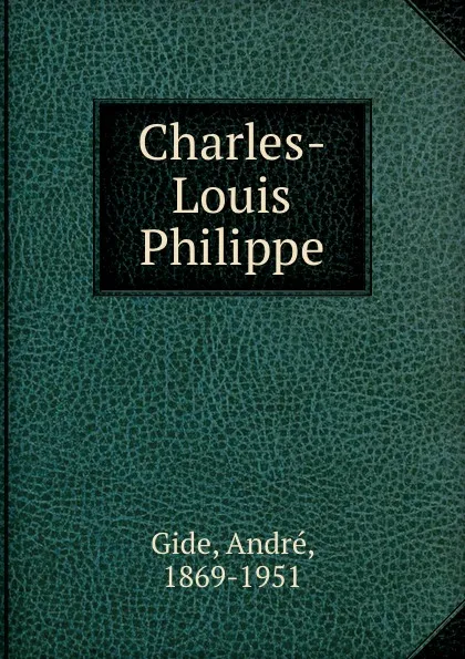 Обложка книги Charles-Louis Philippe, André Gide