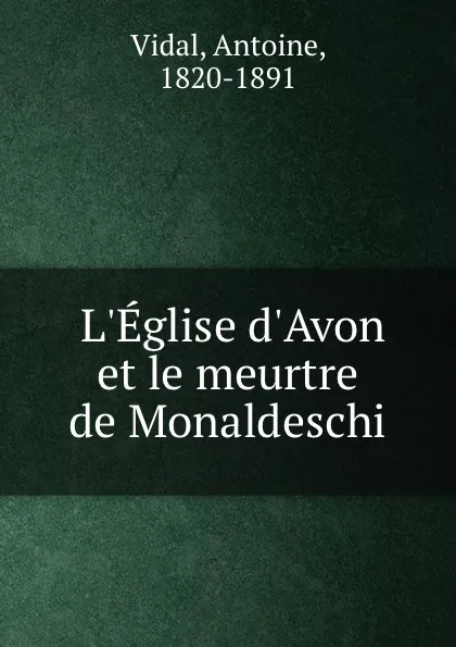 Обложка книги L.Eglise d.Avon et le meurtre de Monaldeschi, Antoine Vidal