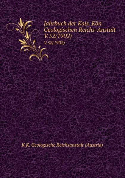 Обложка книги Jahrbuch der Kais. Kon. Geologischen Reichs-Anstalt. V.52(1902), K.K. Geologische Reichsanstalt Austria