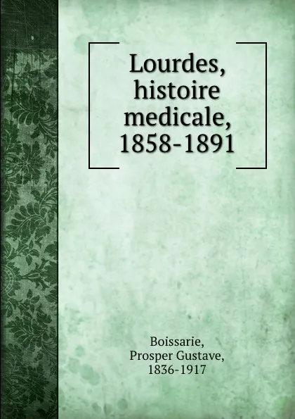 Обложка книги Lourdes, histoire medicale, 1858-1891, Prosper Gustave Boissarie