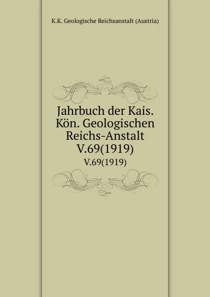 Обложка книги Jahrbuch der Kais. Kon. Geologischen Reichs-Anstalt. V.69(1919), K.K. Geologische Reichsanstalt Austria