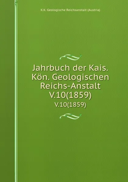 Обложка книги Jahrbuch der Kais. Kon. Geologischen Reichs-Anstalt. V.10(1859), K.K. Geologische Reichsanstalt Austria