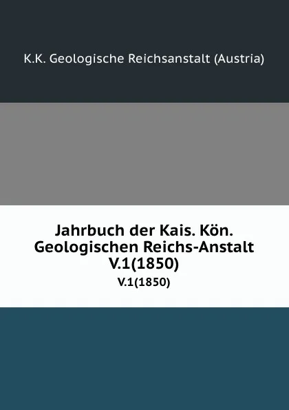 Обложка книги Jahrbuch der Kais. Kon. Geologischen Reichs-Anstalt. V.1(1850), K.K. Geologische Reichsanstalt Austria