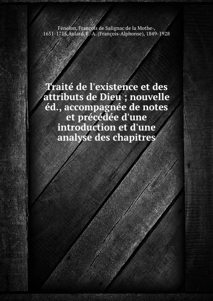 Обложка книги Traite de l.existence et des attributs de Dieu ; nouvelle ed., accompagnee de notes et precedee d.une introduction et d.une analyse des chapitres, François de Salignac de la Mothe-Fénelon