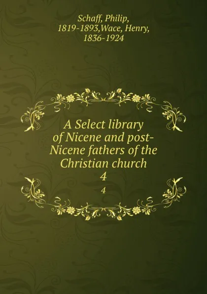 Обложка книги A Select library of Nicene and post-Nicene fathers of the Christian church. 4, Philip Schaff