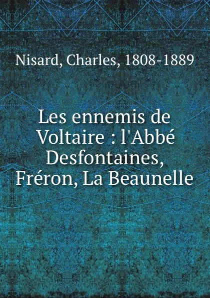 Обложка книги Les ennemis de Voltaire : l.Abbe Desfontaines, Freron, La Beaunelle, Charles Nisard
