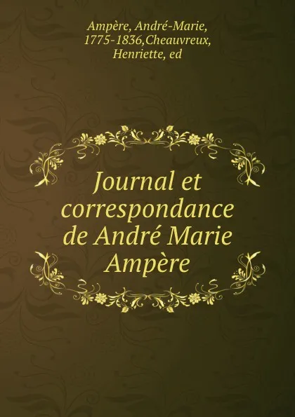 Обложка книги Journal et correspondance de Andre Marie Ampere, André-Marie Ampère