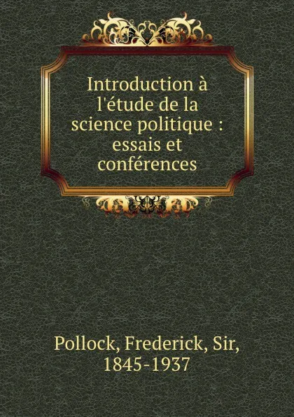 Обложка книги Introduction a l.etude de la science politique : essais et conferences, Frederick Pollock