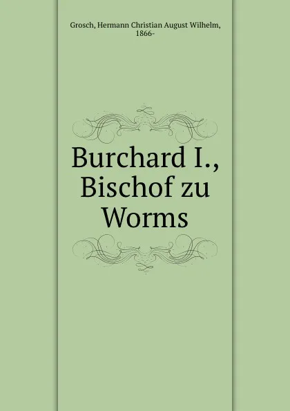 Обложка книги Burchard I., Bischof zu Worms, Hermann Christian August Wilhelm Grosch