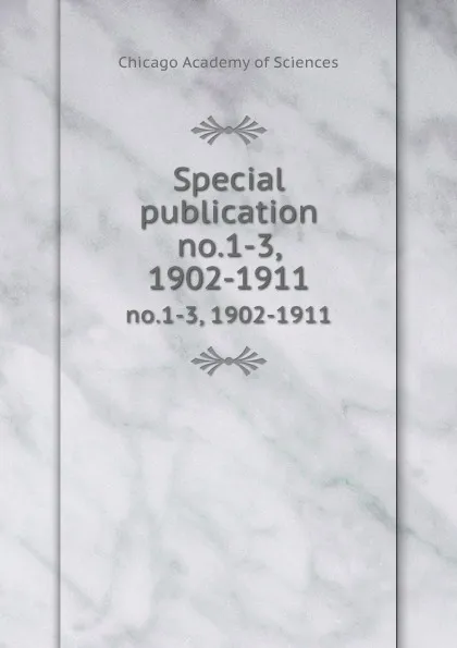 Обложка книги Special publication. no.1-3, 1902-1911, Chicago Academy of Sciences