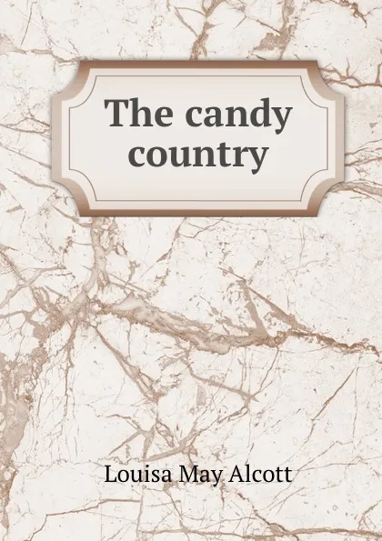 Обложка книги The candy country, Alcott Louisa May