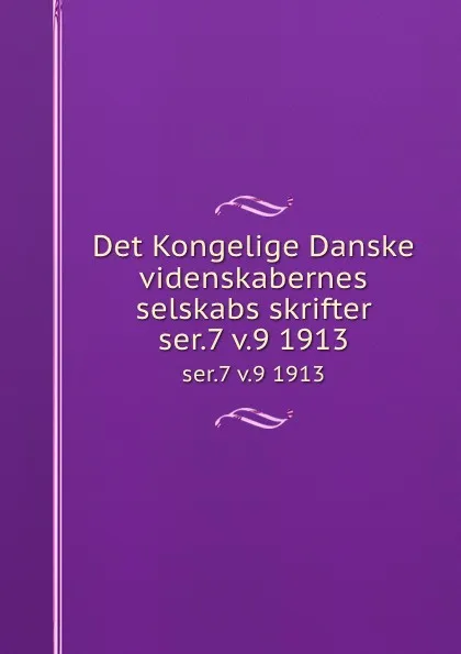 Обложка книги Det Kongelige Danske videnskabernes selskabs skrifter. ser.7 v.9 1913, Kongelige Danske videnskabernes selskab