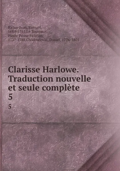 Обложка книги Clarisse Harlowe. Traduction nouvelle et seule complete. 5, Samuel Richardson