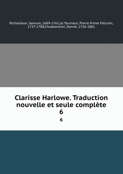 Обложка книги Clarisse Harlowe. Traduction nouvelle et seule complete. 6, Samuel Richardson
