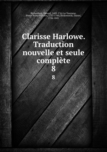 Обложка книги Clarisse Harlowe. Traduction nouvelle et seule complete. 8, Samuel Richardson
