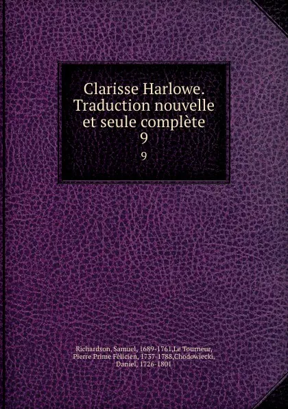 Обложка книги Clarisse Harlowe. Traduction nouvelle et seule complete. 9, Samuel Richardson