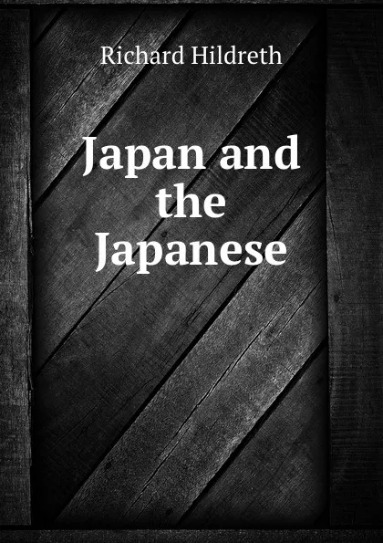 Обложка книги Japan and the Japanese, Hildreth Richard