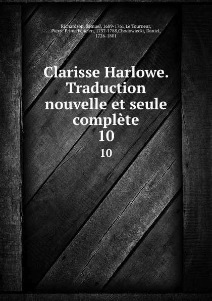 Обложка книги Clarisse Harlowe. Traduction nouvelle et seule complete. 10, Samuel Richardson
