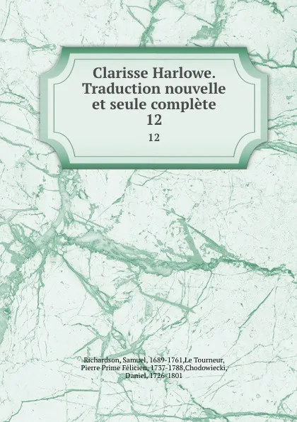 Обложка книги Clarisse Harlowe. Traduction nouvelle et seule complete. 12, Samuel Richardson