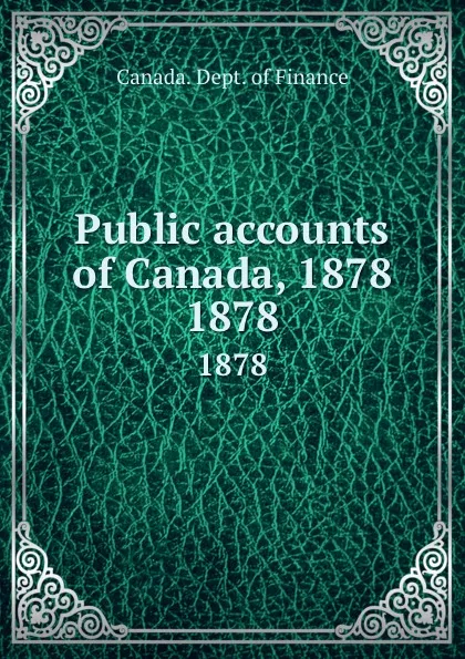 Обложка книги Public accounts of Canada, 1878. 1878, Canada. Dept. of Finance