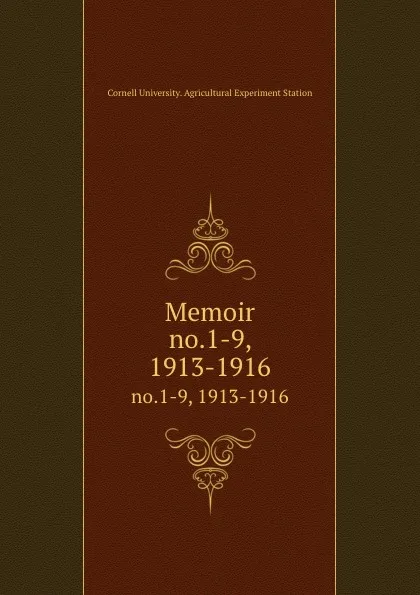 Обложка книги Memoir. no.1-9, 1913-1916, Cornell University. Agricultural Experiment Station