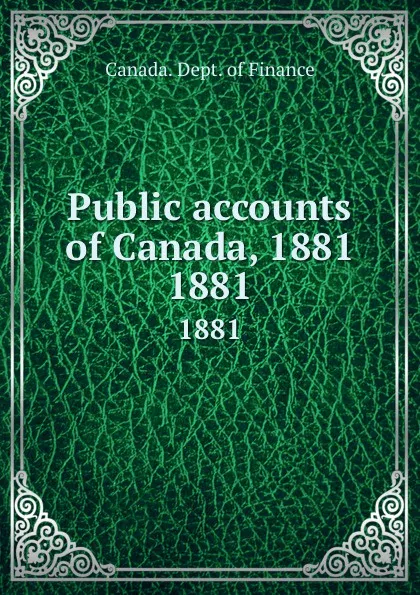 Обложка книги Public accounts of Canada, 1881. 1881, Canada. Dept. of Finance