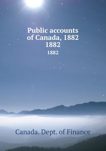 Обложка книги Public accounts of Canada, 1882. 1882, Canada. Dept. of Finance