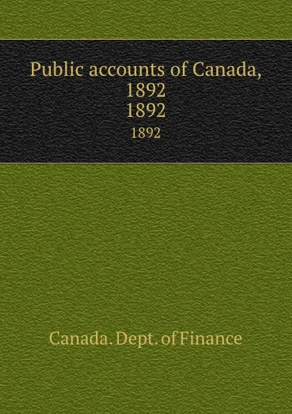 Обложка книги Public accounts of Canada, 1892. 1892, Canada. Dept. of Finance