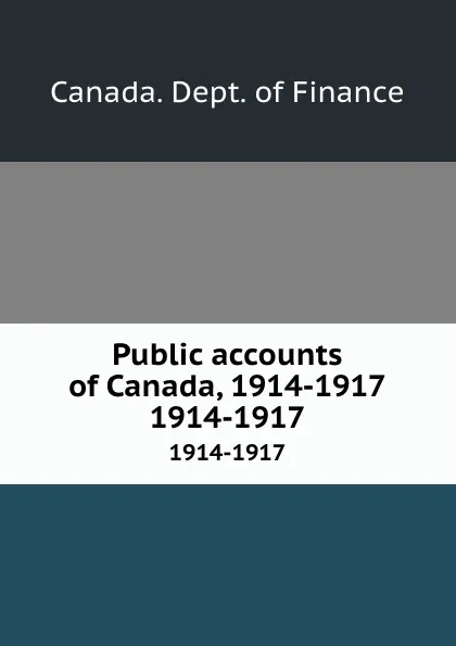 Обложка книги Public accounts of Canada, 1914-1917. 1914-1917, Canada. Dept. of Finance