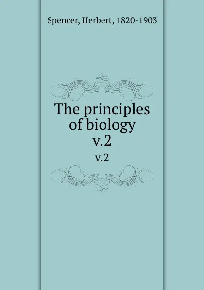 Обложка книги The principles of biology. v.2, Герберт Спенсер