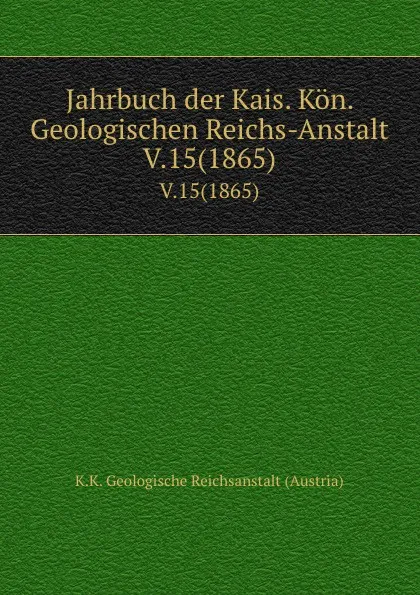 Обложка книги Jahrbuch der Kais. Kon. Geologischen Reichs-Anstalt. V.15(1865), K.K. Geologische Reichsanstalt Austria