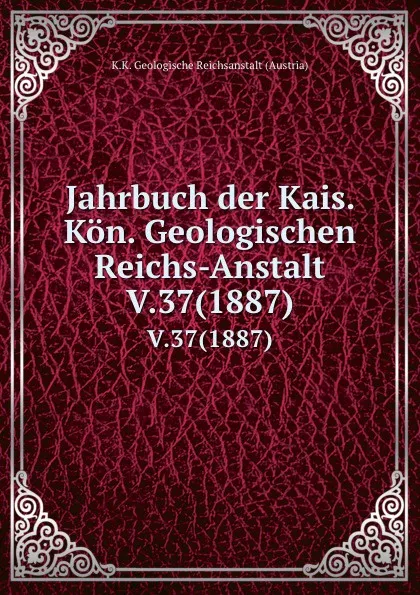 Обложка книги Jahrbuch der Kais. Kon. Geologischen Reichs-Anstalt. V.37(1887), K.K. Geologische Reichsanstalt Austria