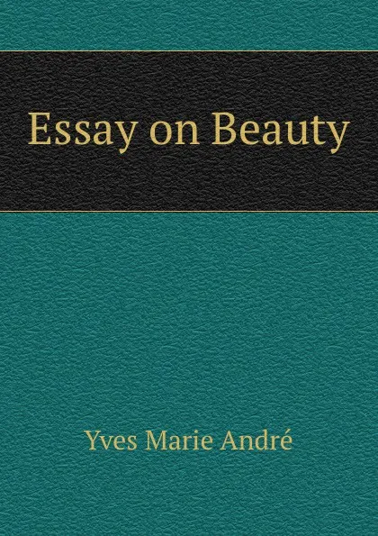 Обложка книги Essay on Beauty, Yves Marie Andre