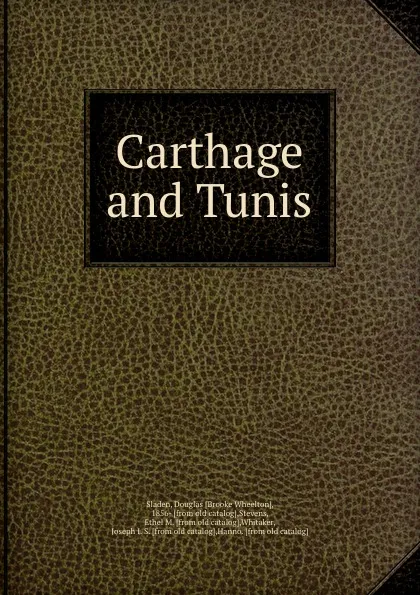 Обложка книги Carthage and Tunis, Douglas Brooke Wheelton Sladen