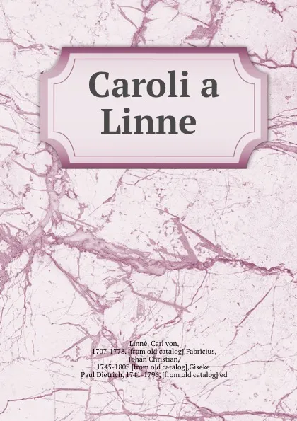Обложка книги Caroli a Linne, Carl von Linné