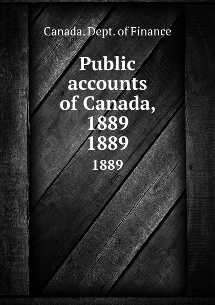 Обложка книги Public accounts of Canada, 1889. 1889, Canada. Dept. of Finance