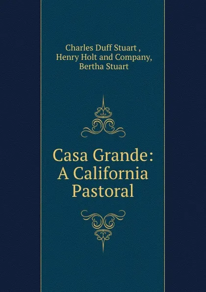 Обложка книги Casa Grande: A California Pastoral, Charles Duff Stuart