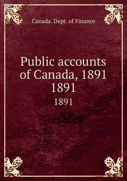 Обложка книги Public accounts of Canada, 1891. 1891, Canada. Dept. of Finance