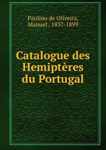 Обложка книги Catalogue des Hemipteres du Portugal, Paulino de Oliveira