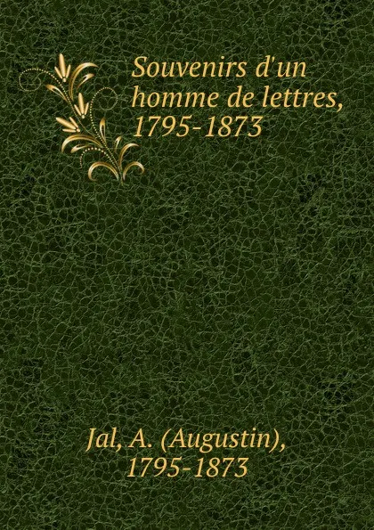 Обложка книги Souvenirs d.un homme de lettres, 1795-1873, Augustin Jal