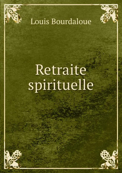 Обложка книги Retraite spirituelle, Bourdaloue Louis