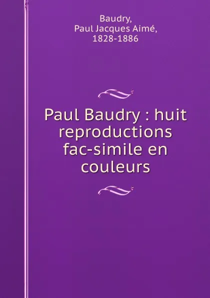 Обложка книги Paul Baudry : huit reproductions fac-simile en couleurs, Paul Jacques Aimé Baudry