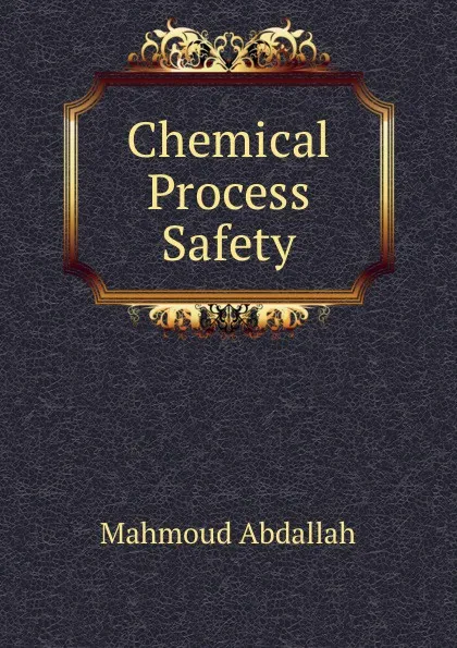 Обложка книги Chemical Process Safety, Mahmoud Abdallah