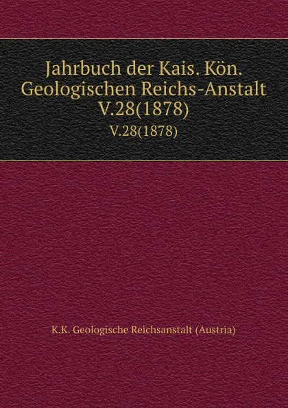 Обложка книги Jahrbuch der Kais. Kon. Geologischen Reichs-Anstalt. V.28(1878), K.K. Geologische Reichsanstalt Austria
