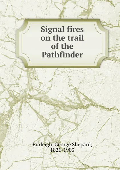 Обложка книги Signal fires on the trail of the Pathfinder, George Shepard Burleigh