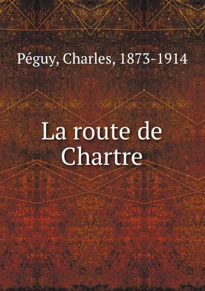 Обложка книги La route de Chartre, Charles Péguy